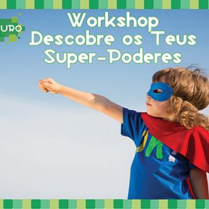 “Descobre os teus Super-Poderes”