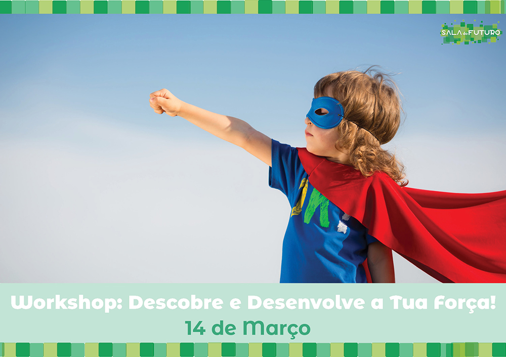 Workshop “Descobre e Desenvolve a tua Força”