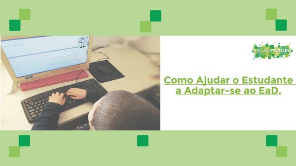 Como ajudar o estudante a adaptar-se bem ao Ensino à Distância